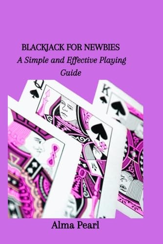 Blackjack for Newbies A Simple and Effective Playing Guide