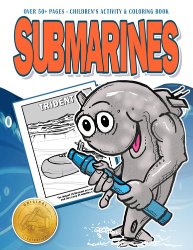 Submarines of the US Navy Original Illustrations L Children's Activity and Coloring Book of the US Navy Submarine Silent Service for Kids and Adults