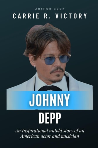 Johnny Depp An Inspirational Untold Story of an American Actor and Musician