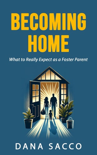 Becoming Home The Unexpected Journey as a Foster Parent