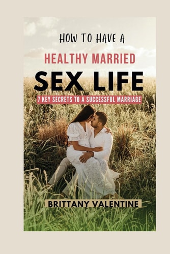 How to Have Healthy Married Sex Life 7 Key Secrets to a Successful Marriage