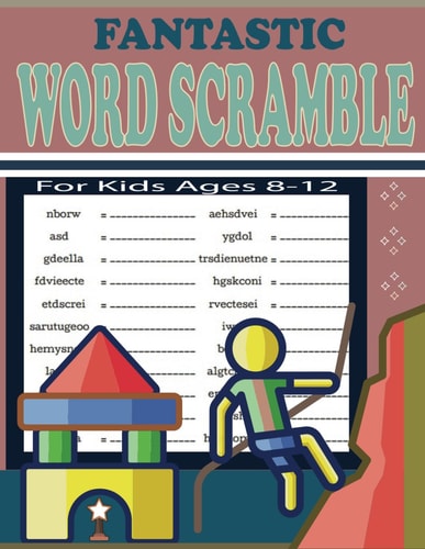 Fantastic Word Scramble For Kids Ages 8-12 Fun and Educational Word Scramble Puzzles to Improve Spelling, Vocabulary