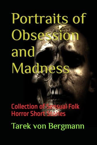 Portraits of Obsession and Madness Collection of Sensual Folk Horror Short Stories