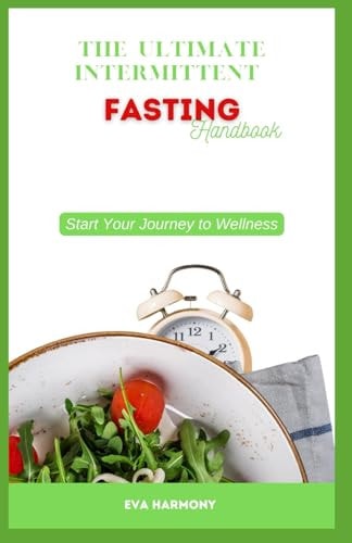The Ultimate Intermittent Fasting Handbook Start Your Journey to Wellness