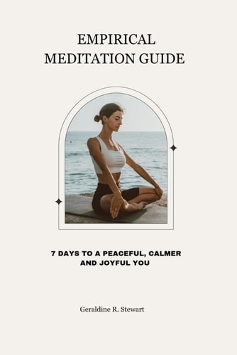 Empirical Meditation Guide 7 Days to a Peaceful, Calmer and Joyful You