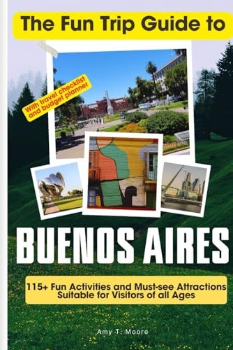 The Fun Trip Guide To Buenos Aires 115+ Fun Activities and Must-see Attractions Suitable for Visitors Of All Ages In Buenos Aires, Argentina