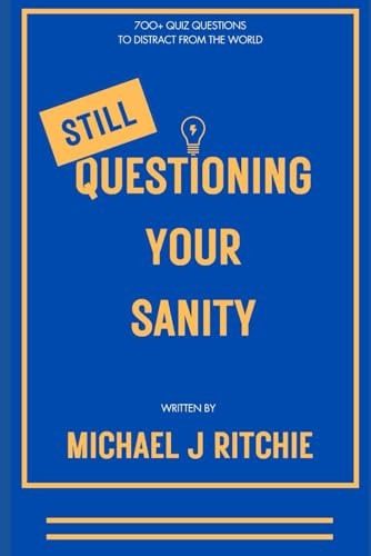 Still Questioning Your Sanity 700+ More Questions To Distract From The World