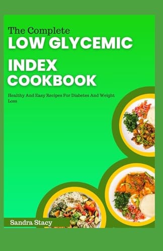 The Complete Low Glycemic Index Cookbook Healthy And Easy Recipes For Diabetes And Weight Loss
