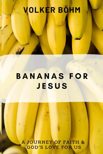 Bananas for Jesus Taste and See. An Invitation to Live by Faith.