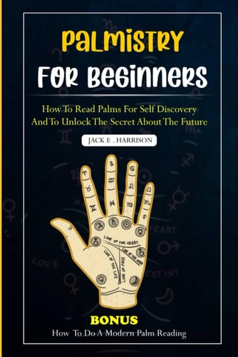 Palmistry for Beginners How to Read Palms for Self Discovery and to Unlock the Secret about the Future