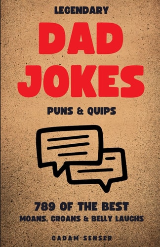 Legendary Dad Jokes, Puns & Quips The Moan, The Groan & The Belly Laugh
