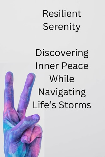 Resilient Serenity Navigating Life's Storms to Find Peace Within