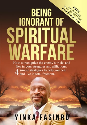 Being Ignorant of Spiritual Warfare How to Recognize the Enemy's Tricks and Lies. 4 Simple Strategies to Help You Heal and Live in Total Freedom.
