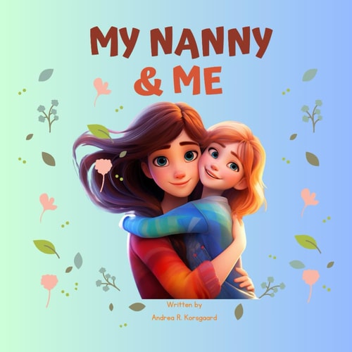 My Nanny & Me The Sweetest and Funniest Memories from Children who Love Their Nanny.