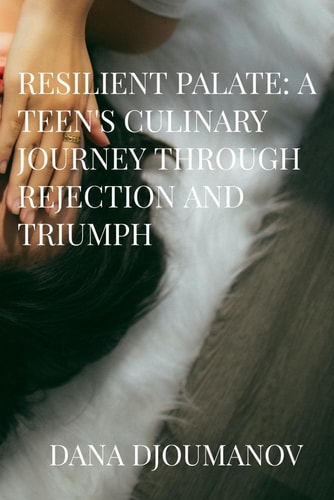 Resilient Palate A Teen's Culinary Journey Through Rejection and Triumph
