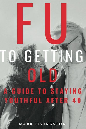 FU to Getting Old A Guide to Staying Youthful After 40