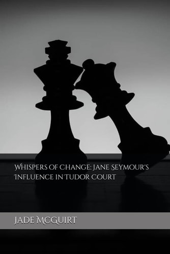 Whispers of Change Jane Seymour's Influence in Tudor Court