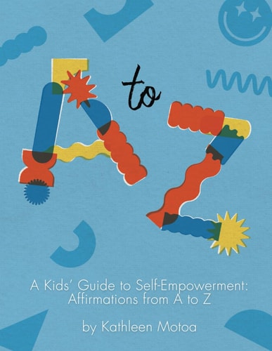 A Kids' Guide to Self-Empowerment Affirmations from A to Z: ('Playtime' Color Edition)