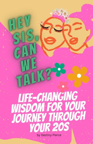 Hey Sis, Can We Talk? Life-Changing Wisdom for Your Journey Through Your 20s