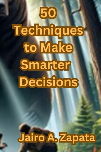 50 Techniques to Make Smarter Decisions