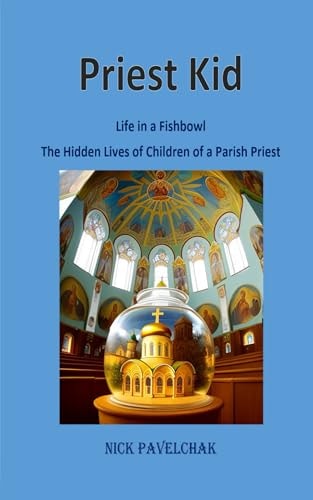 Priest Kid Life in a Fishbowl The Hidden Lives of Children of a Parish Priest