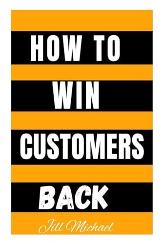 How to Win Customers Back Proven Strategies To Retain Existing Customers And Keep Them Loyal