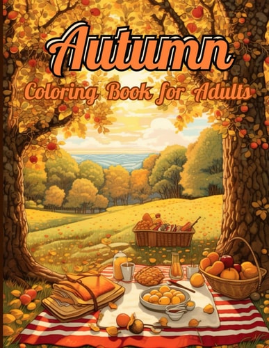 Autumn Coloring Book 55 Enchanting Scenes of Autumnal Beauty, Picturesque Countryside, Cozy Corners, Peaceful Mountains and Countryside for Boys, Girls, Teens and Adults. Peaceful and Dreamy Scenes to Relax and Reduce Stress