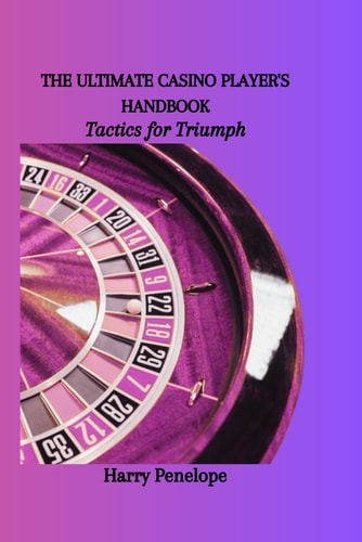 The Ultimate Casino Player's Handbook Tactics for Triumph