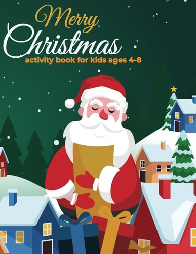 Merry Christmas Activity Book For Kids Ages 4-8 Fun And Awesome Christmas Holiday Activity & Coloring Book For Kids, Over 100+ Mixed Puzzles Includes Sudoku, Mazes, Cut And Paste, Coloring, Shadow Match, Dot To Dot And Christmas Things!