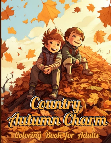 Country Autumn Charm Coloring Book Autumn Grayscale Coloring Book, 55 Enchanting Scenes of Autumnal Beauty, Picturesque Countryside, Cozy Corners, Peaceful Mountains and Countryside for Boys, Girls, Teens and Adults to Relax and Reduce Stress