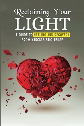 Reclaiming Your Light A Guide To Healing and Recovery From Narcissistic Abuse