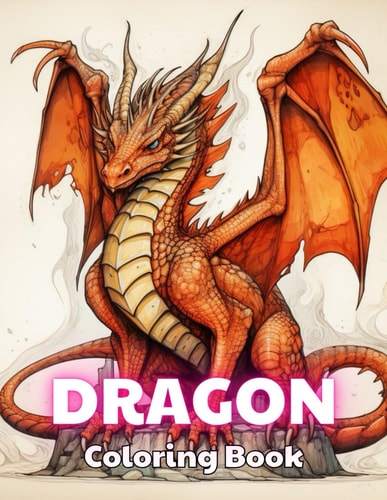 Dragon Coloring Book for Adults 100+ New and Exciting Designs