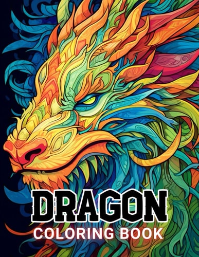 Dragon Coloring Book for Adults 100+ High-Quality and Unique Coloring Pages For All Fans