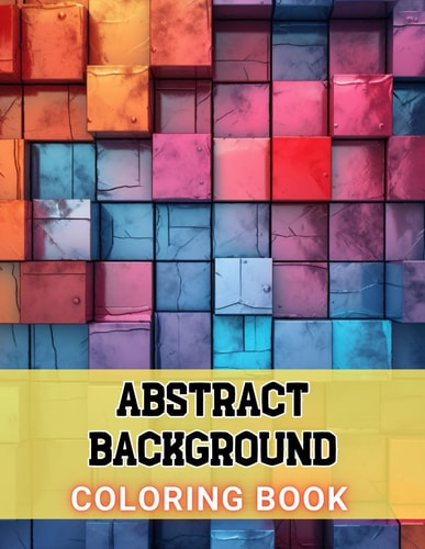Abstract Background Coloring Book for Adults 100+ Amazing Coloring Pages for All Ages