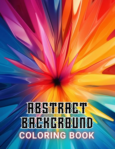 Abstract Background Coloring Book for Adults High Quality +100 Beautiful Designs for All Ages