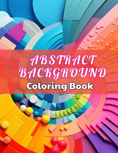 Abstract Background Coloring Book for Adults High Quality +100 Beautiful Desings for All Ages, A Lot of Fun
