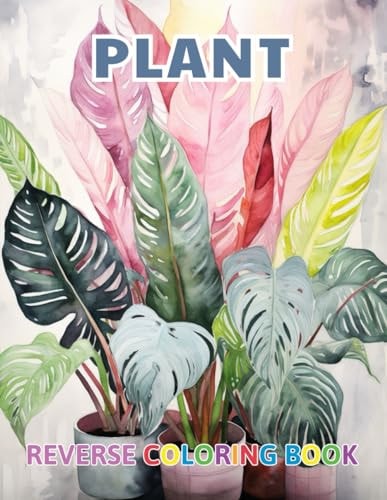 Plant Reverse Coloring Book New and Exciting Color Designs, Draw Your Lines