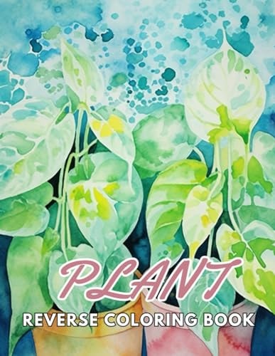 Plant Reverse Coloring Book New and Exciting Designs, Begin Your Journey Into Creativity