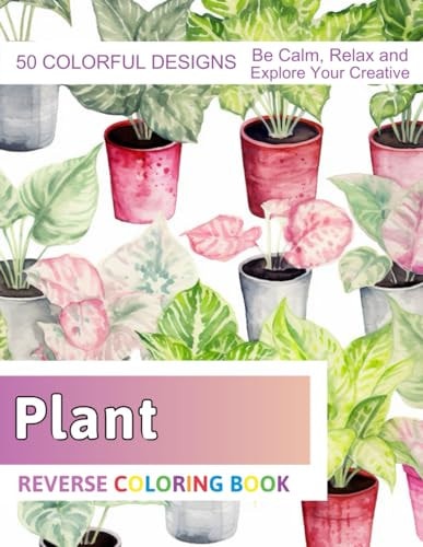 Plant Reverse Coloring Book Stress Relief And Relaxation Reverse Coloring Pages