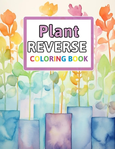 Plant Reverse Coloring Book You Draw the Lines: Anxiety & Stress Relief