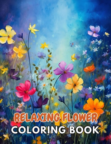 Relaxing Flower Coloring Book For Adult Beautiful and High-Quality Design To Relax and Enjoy
