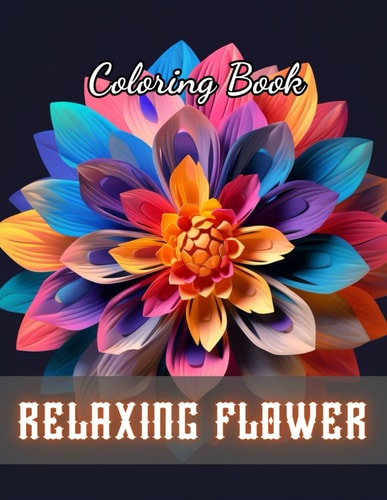 Relaxing Flower Coloring Book For Adult 100+ Unique and Beautiful Designs for All Fans