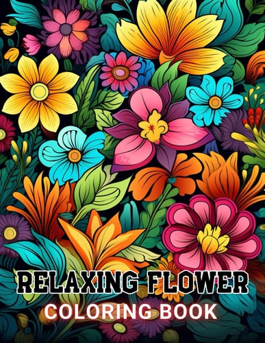Relaxing Flower Coloring Book For Adult 100+ Amazing Coloring Pages for All Ages