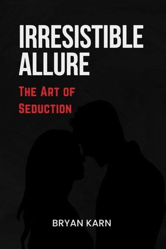 Irresistible Allure The Art of Seduction