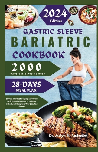 Gastric Sleeve Bariatric Cookbook Elevate Your Post-Surgery Experience with Flavorful Recipes. A Culinary Collection to Empower Your Bariatric Success.
