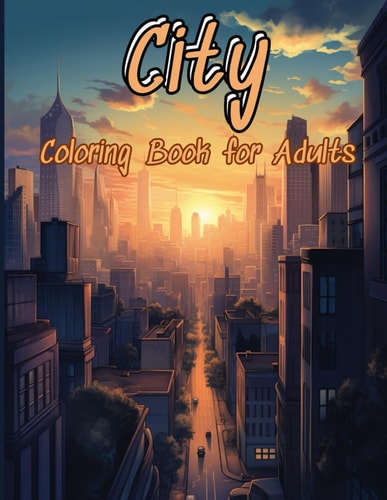 City Coloring Book 55 Unique City Grayscale Coloring Pages, A Vibrant Urban Coloring Adventure for Adults to Relaxation and Stress Relief. Mindfulness Coloring