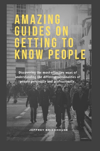 Amazing Guides on Getting to Know People Discovering the Most Effective Ways of Understanding the Different Personalities of People Personally and Professionally.