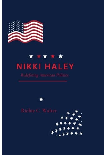 Nikki Haley Redefining American Politics