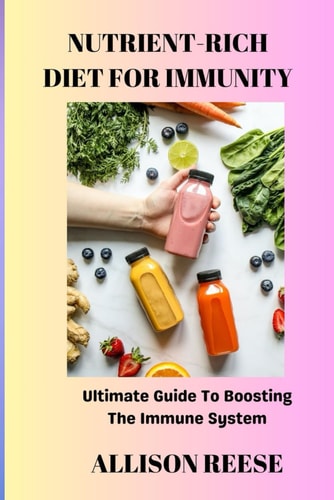 Nutrient-Rich Diet for Immunity Ultimate Guide To Boosting The Immune System