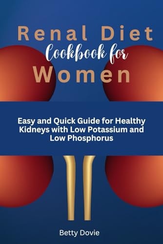 Renal Diet Meal Cookbook for Women Easy and Quick Guide for Healthy Kidneys with Low Sodium and Low Phosphorus